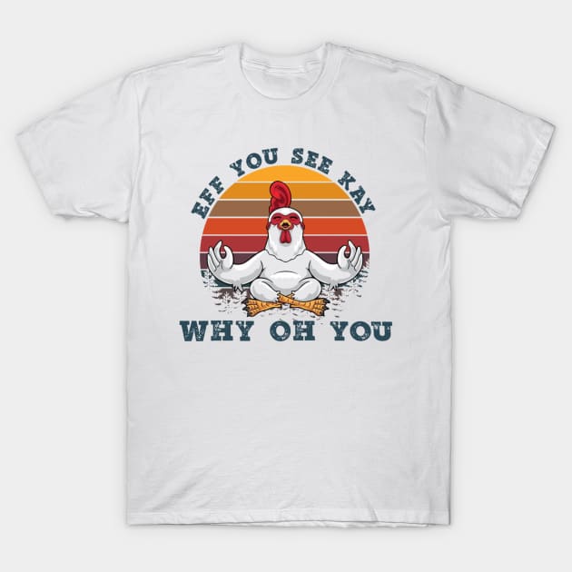 Eff You See Kay Why Oh You Chicken Retro Vintage T-Shirt by Thai Quang